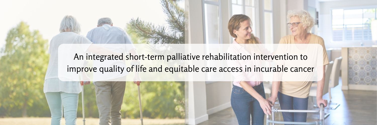 banner, text reads an integrated short-term palliative rehabilitation intervention to improve quality of life and equitable care access in incurable cancer